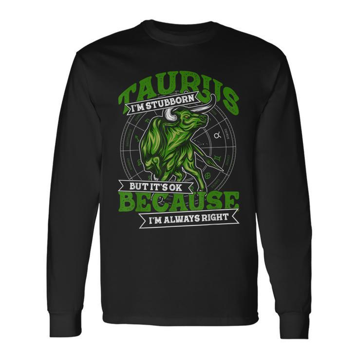Taurus Zodiac Stubborn And Always Right May April Birthday Long Sleeve T-Shirt T-Shirt