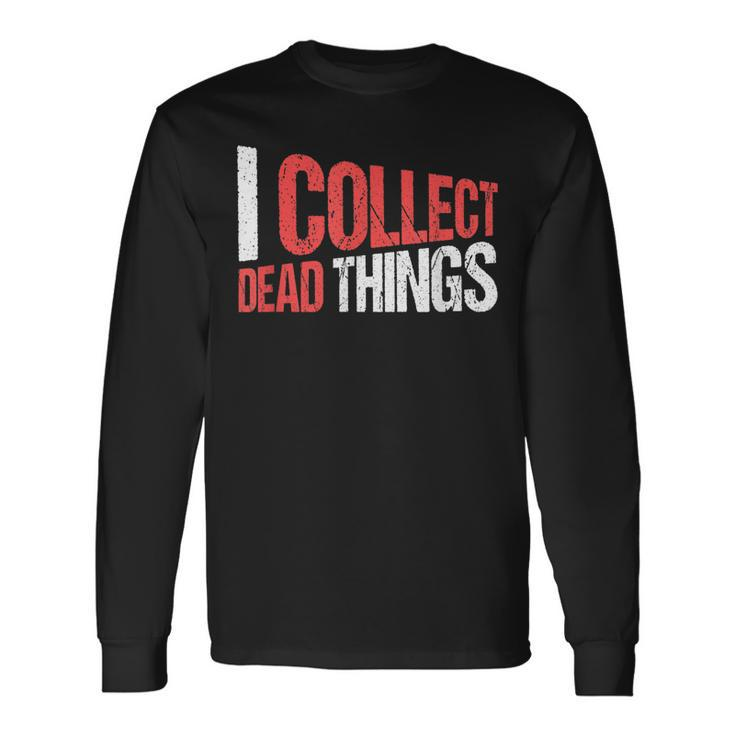 Taxidermist Taxidermy I Collect Dead Things Long Sleeve T-Shirt