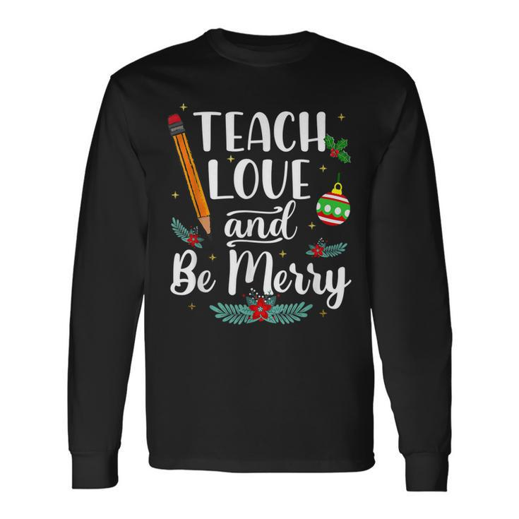 Teach Love And Be One Merry Teacher Christmas Decorations Men Women Long Sleeve T-shirt Graphic Print Unisex Gifts ideas
