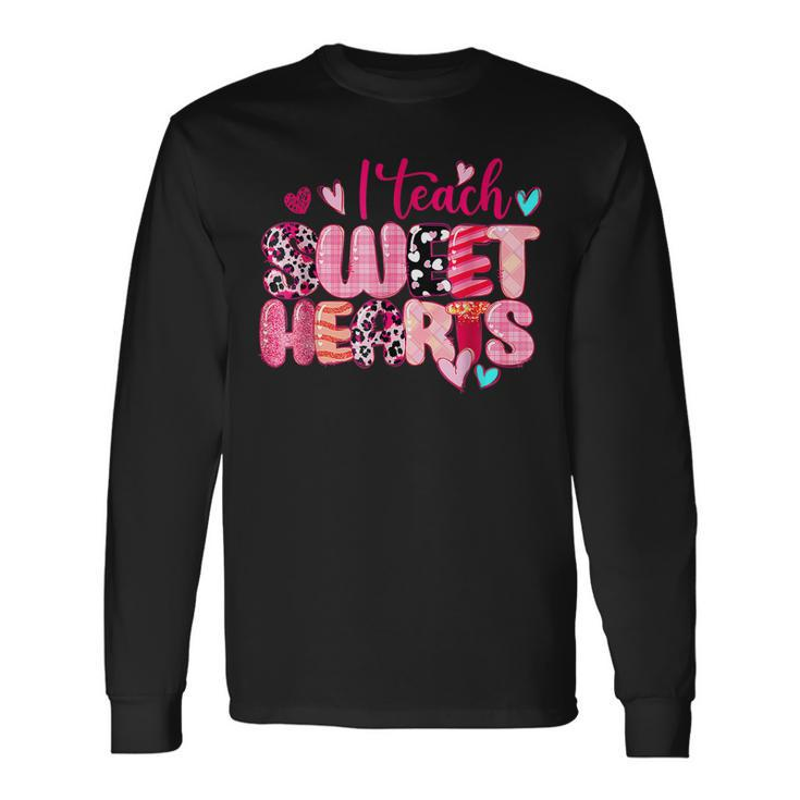 I Teach Sweethearts Teacher Valentines Day Teacherlife Long Sleeve T-Shirt