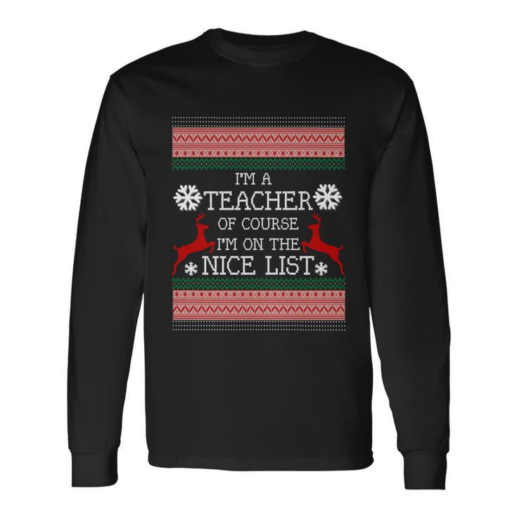 Im A Teacher On The Nice Listgiftfunny Ugly Christmas Sweater Meaningful Long Sleeve T-Shirt