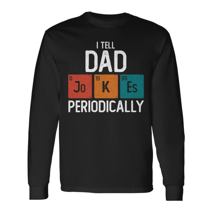 I Tell Dad Jokes Periodically Science Pun Vintage Chemistry Periodical Table Long Sleeve T-Shirt T-Shirt