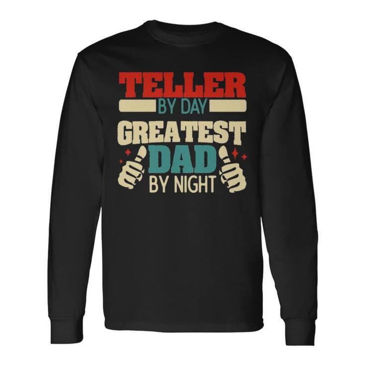 Teller By Day Greatest Dad By Night Long Sleeve T-Shirt
