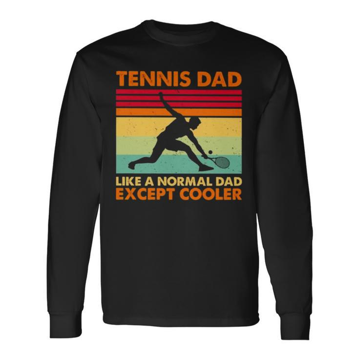 Tennis Dad Like A Normal Dad Except Cooler 2022 Vintage Long Sleeve T-Shirt