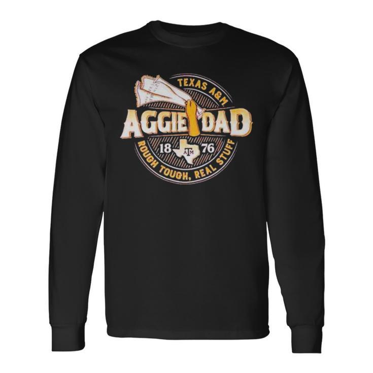 Texas A&AmpAmpm Aggie Dad 1876 Rough Tough Real Stuff Long Sleeve T-Shirt T-Shirt