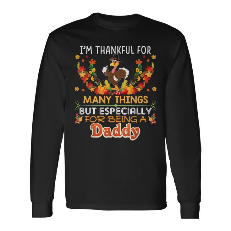 Im Thankful For Many Things But Especially Being A Daddy Long Sleeve T-Shirt