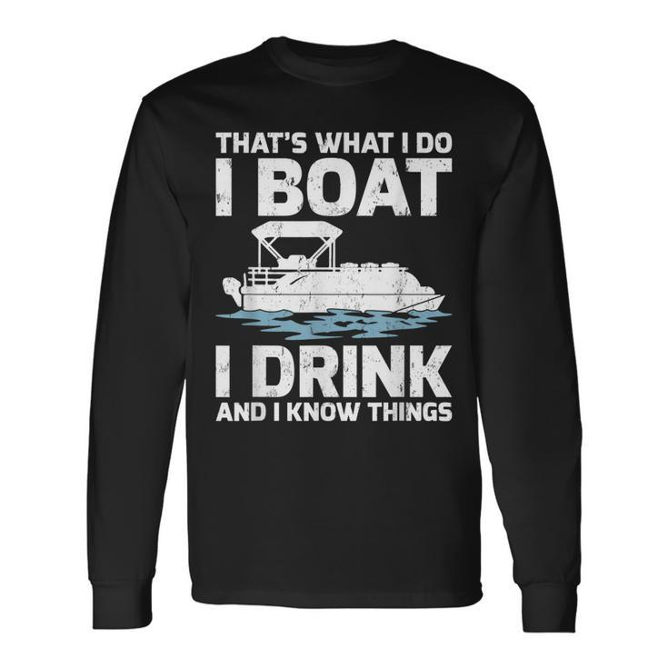 Thats What I Do I Boat I Drink And I Know Things Long Sleeve T-Shirt