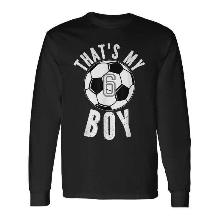 Thats My Boy Jersey Number 6 Vintage Soccer Mom Dad Long Sleeve T-Shirt
