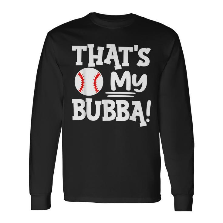 Thats My Bubba Baseball Best Bubba Ever Long Sleeve T-Shirt