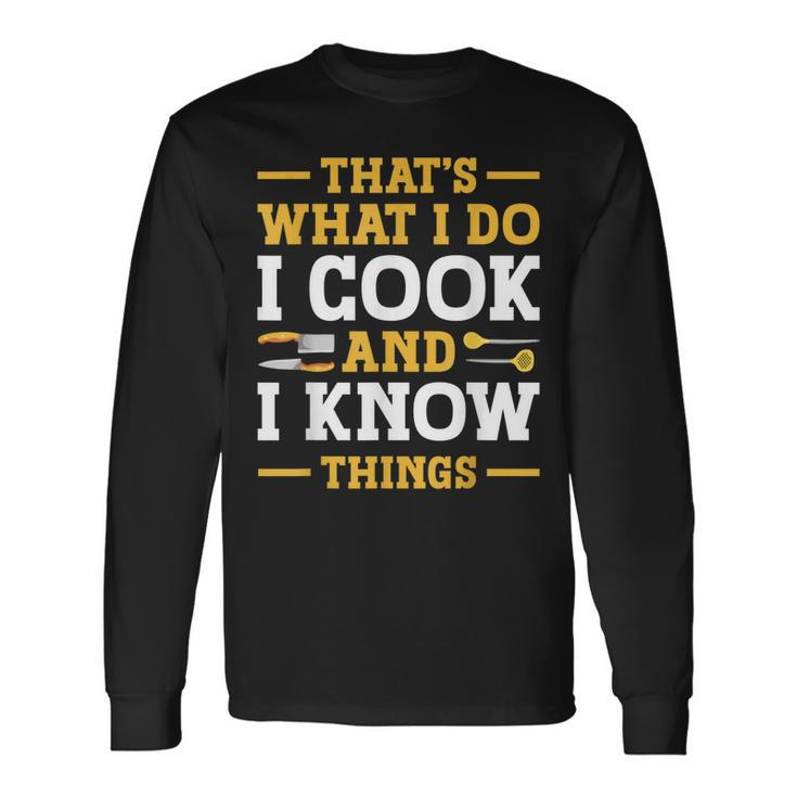 Thats What I Do I Cook And I Know Things V2 Long Sleeve T-Shirt