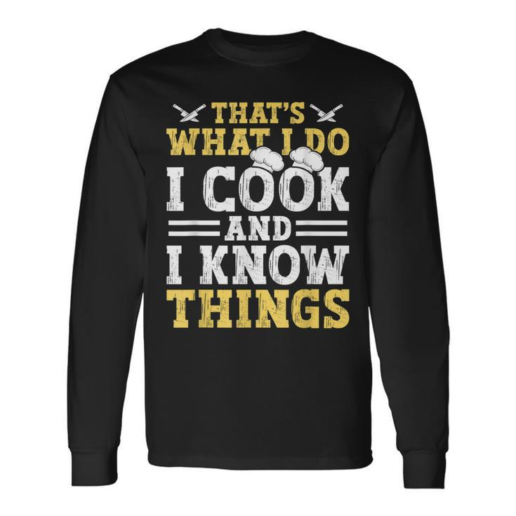 Thats What I Do I Cook And I Know Things V2 Long Sleeve T-Shirt Gifts ideas