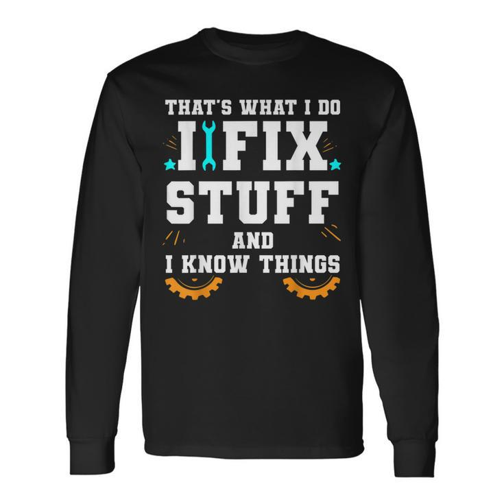Thats What I Do I Fix Stuff And I Know Things Car Fixing Long Sleeve T-Shirt Gifts ideas