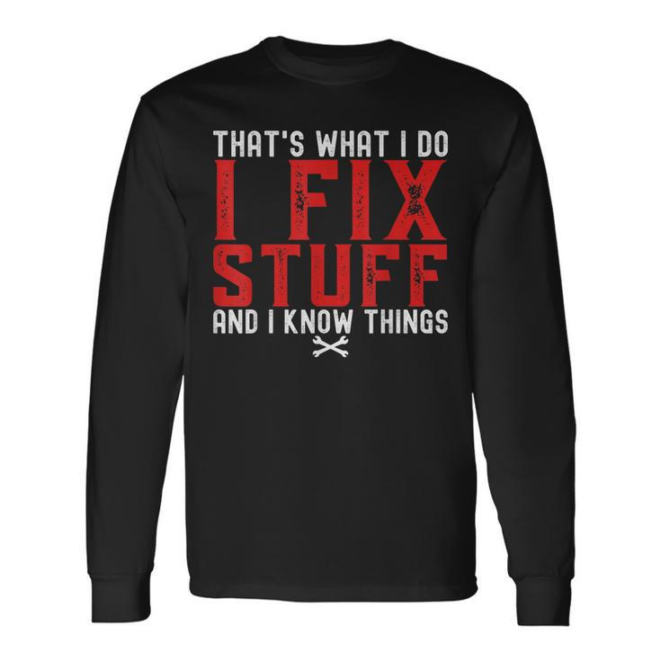 Thats What I Do I Fix Stuff And I Know Things Humor Saying Long Sleeve T-Shirt T-Shirt