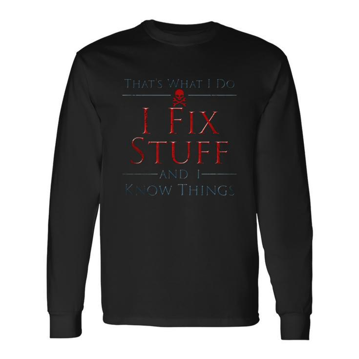 Thats What I Do I Fix Stuff And I Know Things Men Women Long Sleeve T-Shirt T-shirt Graphic Print