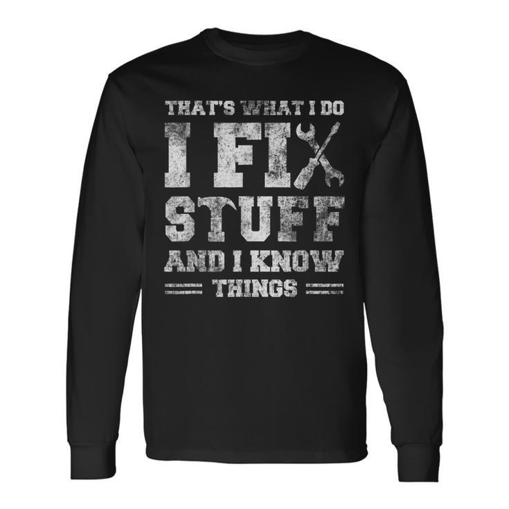 Thats What I Do I Fix Stuff And I Know Things Saying V3 Men Women Long Sleeve T-Shirt T-shirt Graphic Print