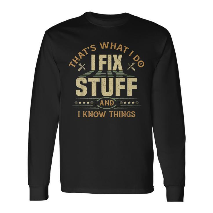 Thats What I Do I Fix Stuff And I Know Things Saying V4 Men Women Long Sleeve T-Shirt T-shirt Graphic Print