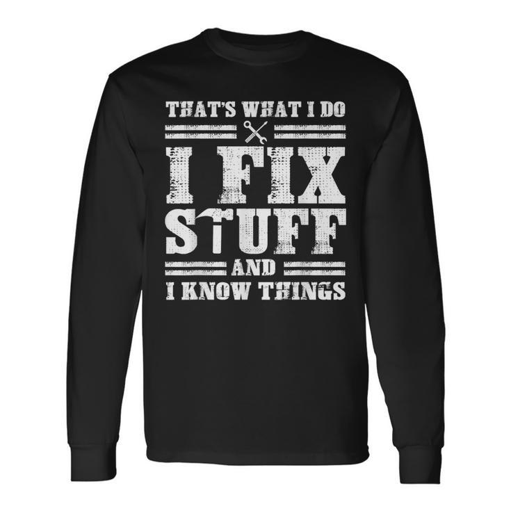 Thats What I Do I Fix Stuff And I Know Things Sayings Long Sleeve T-Shirt T-Shirt