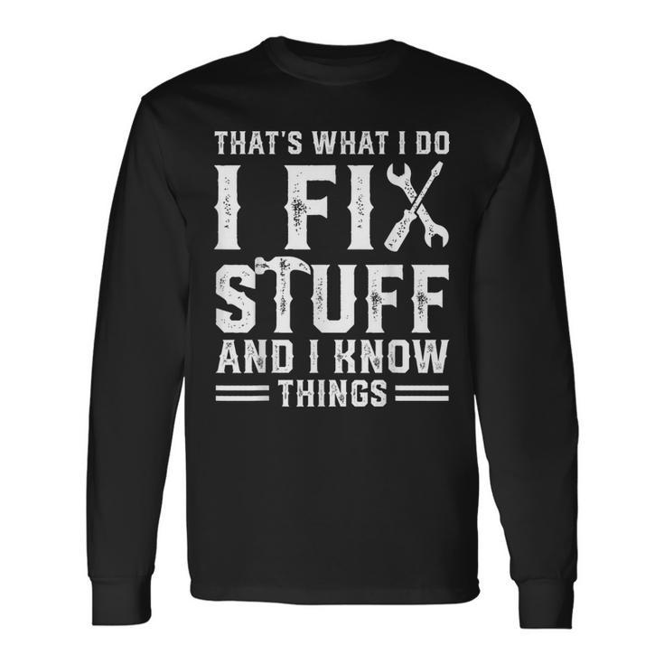 Thats What I Do I Fix Stuff And I Know Things V2 Men Women Long Sleeve T-Shirt T-shirt Graphic Print