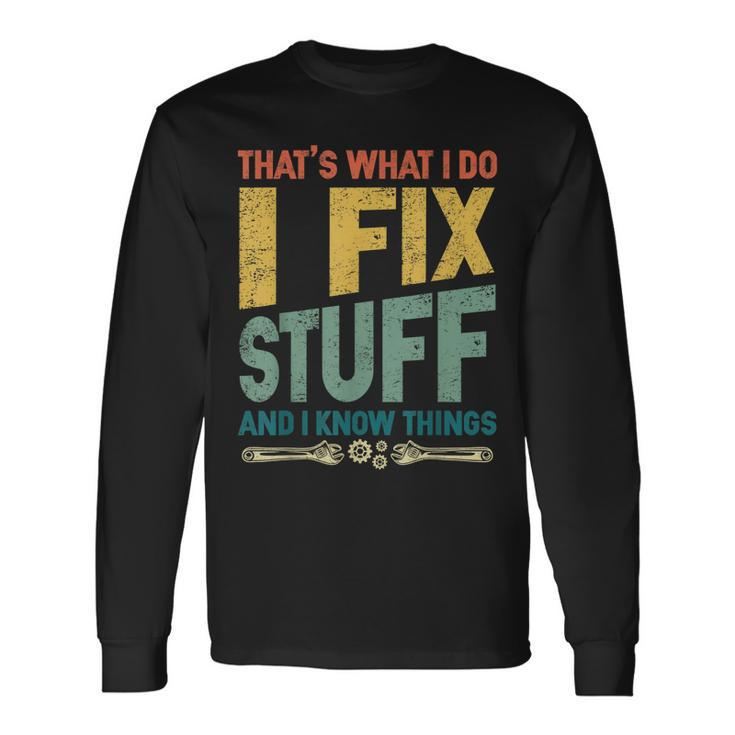 Thats What I Do I Fix Stuff And I Know Things Vintage Long Sleeve T-Shirt