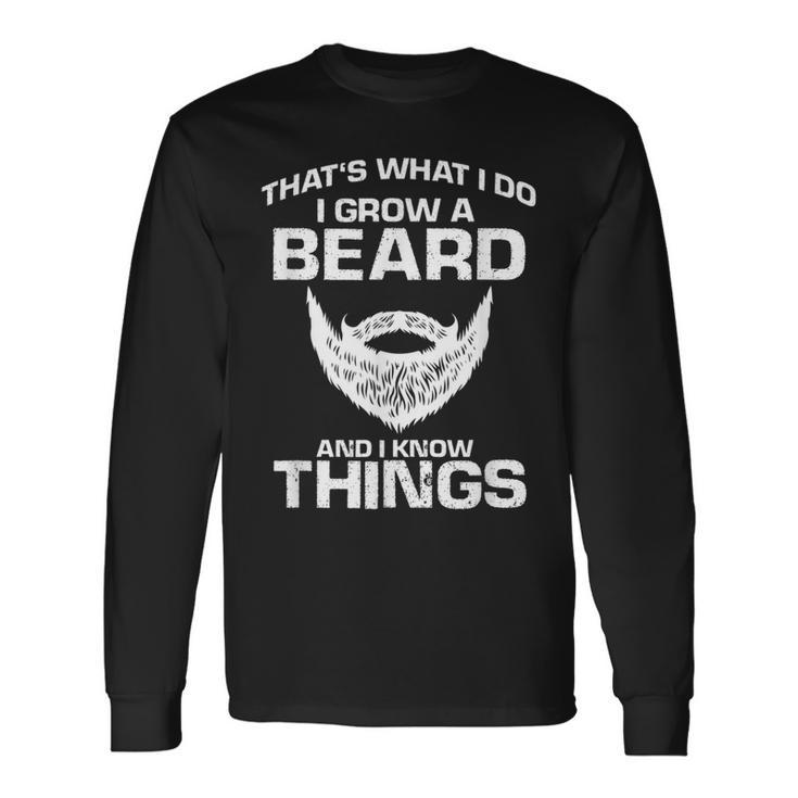 Thats What I Do I Grow Beard And I Know Things Beard Long Sleeve T-Shirt