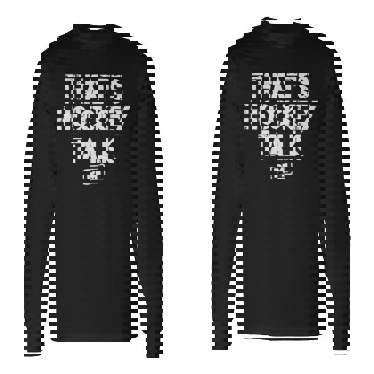 That’S Hockey Talk Unisex Long Sleeve