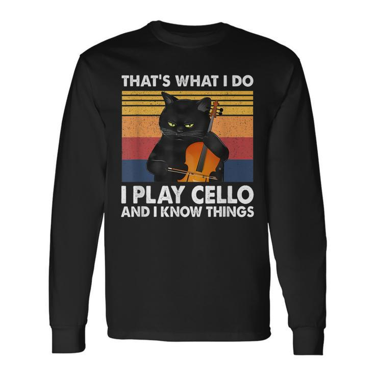 Thats What I Do I Play Cello And I Know Things Long Sleeve T-Shirt