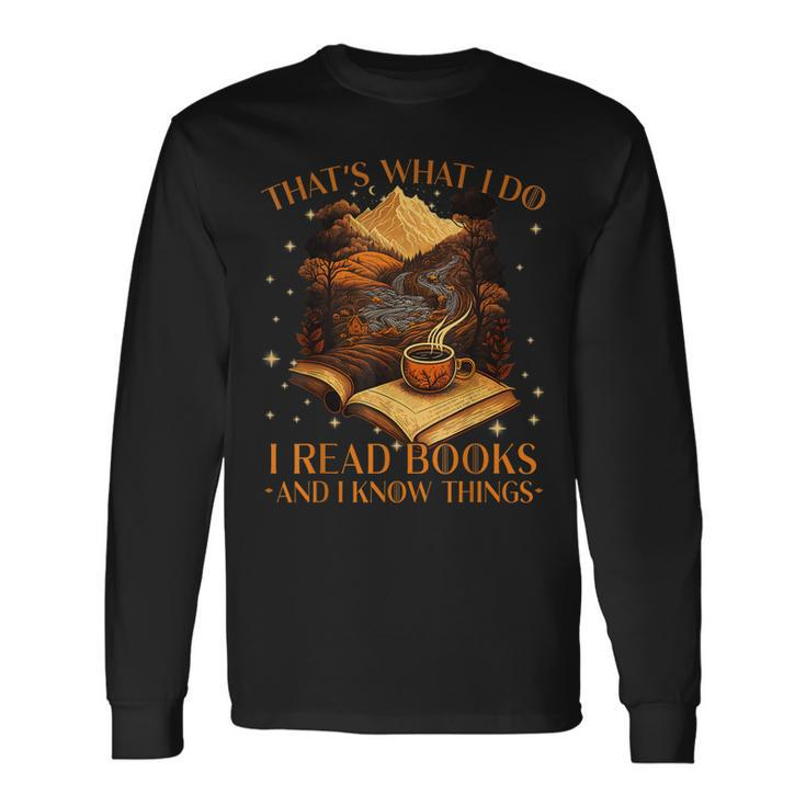 Thats What I Do I Read Books And I Know Things Reading Long Sleeve T-Shirt