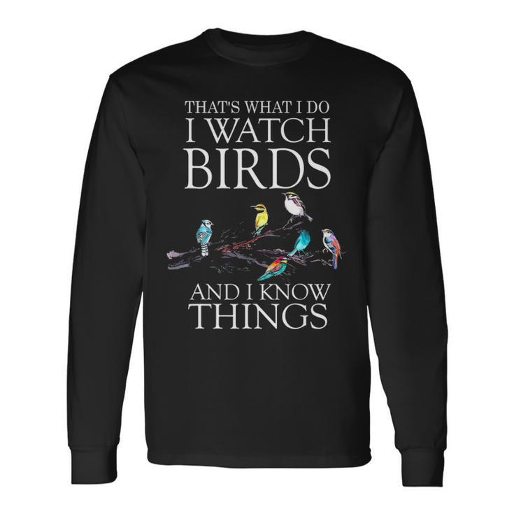 Thats What I Do I Watch Birds And I Know Things V2 Long Sleeve T-Shirt