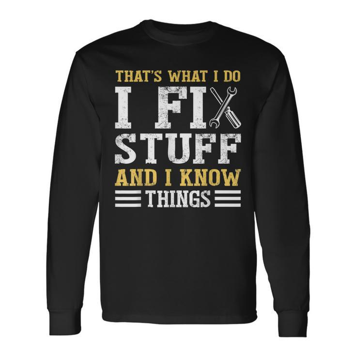 That´S What I Do I Fix Stuff And I Know Things Saying Long Sleeve T-Shirt T-Shirt