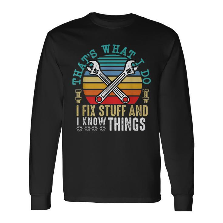 That´S What I Do I Fix Stuff And I Know Things V2 Men Women Long Sleeve T-Shirt T-shirt Graphic Print