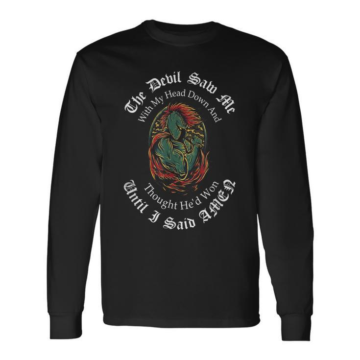 The Devil Saw Me With My Head Down Thought Hed Won T  Men Women Long Sleeve T-shirt Graphic Print Unisex