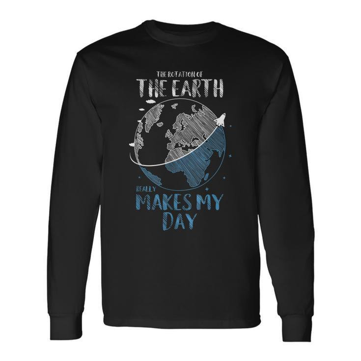 The Rotation Of The Earth Really Makes My Day Planet  Men Women Long Sleeve T-shirt Graphic Print Unisex