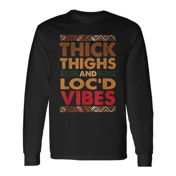 Thick Thighs Locd Vibes Melanated Melanin Black History Long Sleeve T-Shirt T-Shirt
