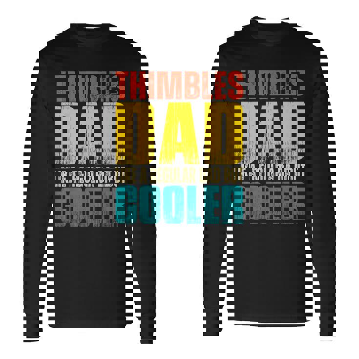 Thimbles Dad Like A Regular Dad But Cooler Long Sleeve T-Shirt