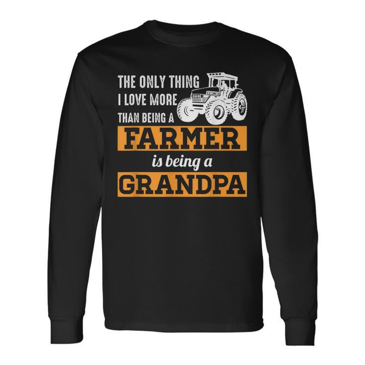 Only Thing I Love More Than Being A Farmer Grandpa Long Sleeve T-Shirt