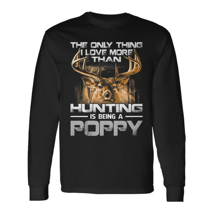 The Only Thing I Love More Than Being A Hunting Poppy Long Sleeve T-Shirt