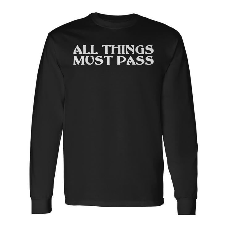 All Thing Must Pass Motivational Inspirational Quotes Long Sleeve T-Shirt