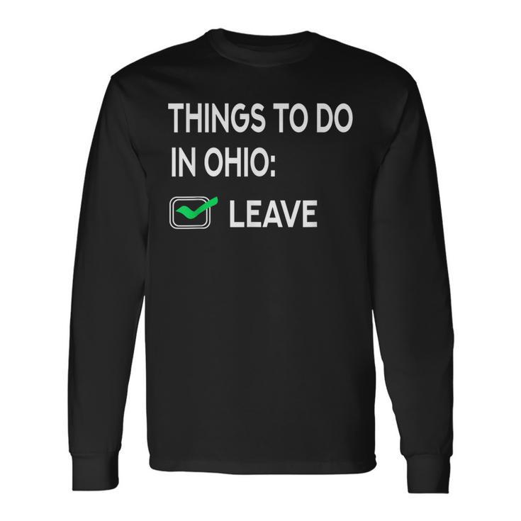 Things To Do In Ohio Leave Ohio Joke Memes Long Sleeve T-Shirt
