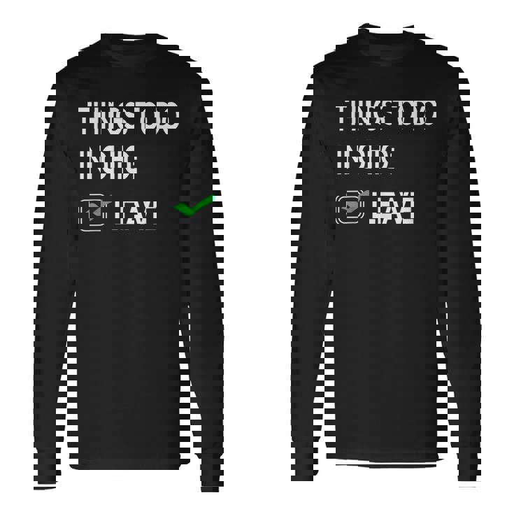 Things To Do In Ohio Leave Ohio Joke Memes Long Sleeve TShirt Seseable