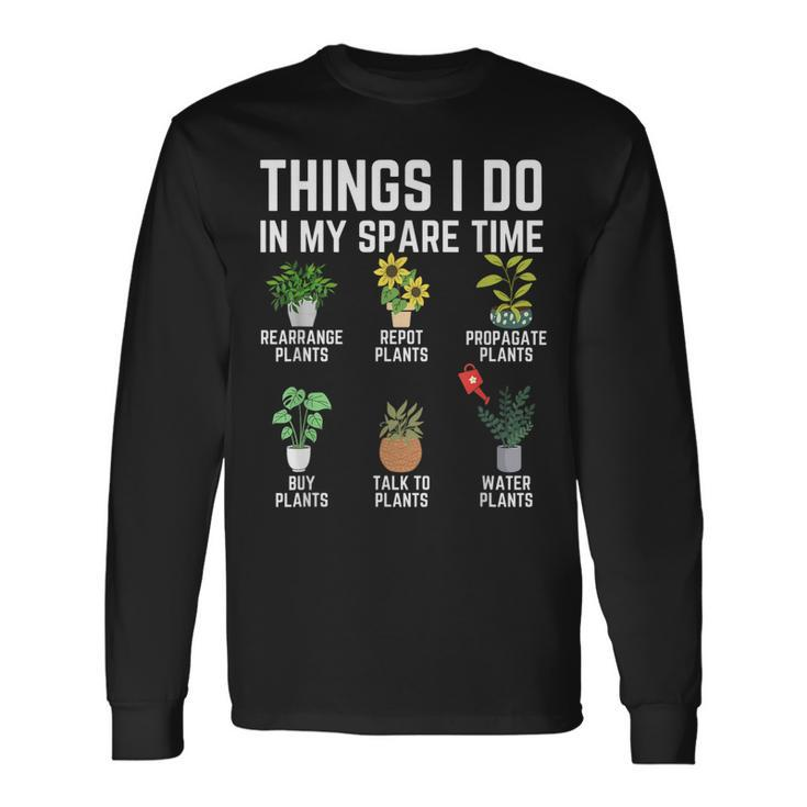 Things I Do In My Spare Time Plant Gardening Plants Lover Long Sleeve T-Shirt