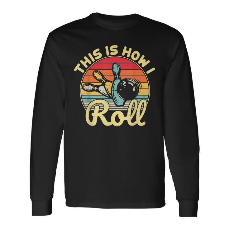 This Is How I Roll Bowling Lover Retro Vintage Funny Novelty  Men Women Long Sleeve T-shirt Graphic Print Unisex