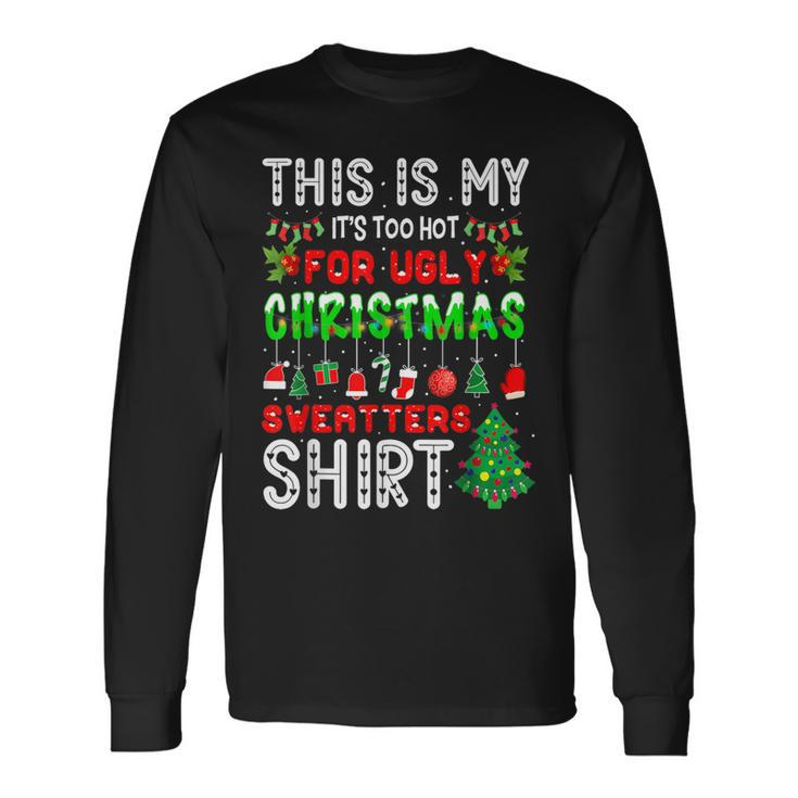 This Is My Its Too Hot For Ugly Christmas Sweaters  Men Women Long Sleeve T-shirt Graphic Print Unisex