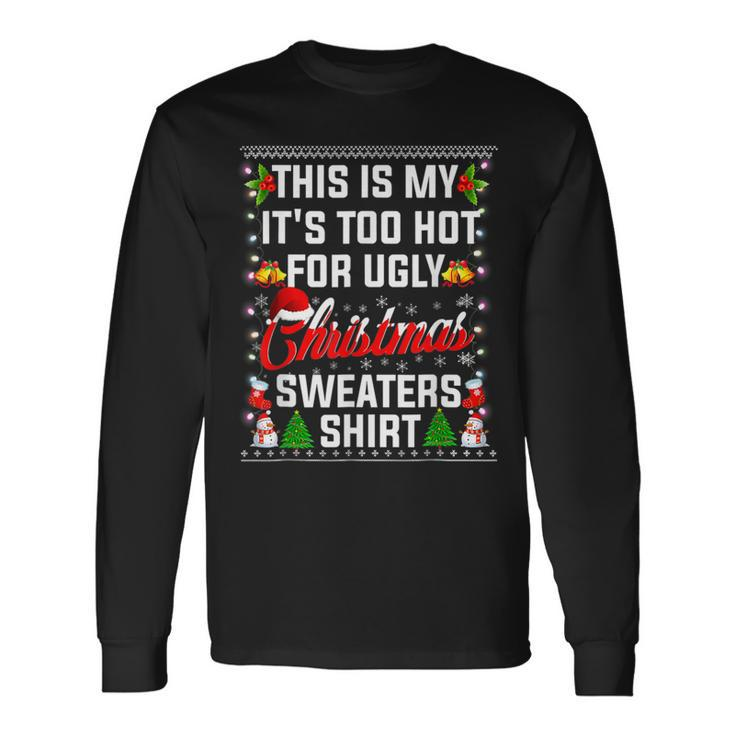 This Is My Its Too Hot For Ugly Christmas Sweaters  Men Women Long Sleeve T-shirt Graphic Print Unisex