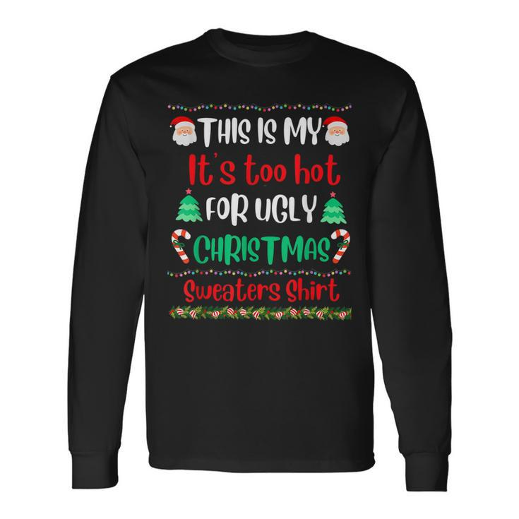 This Is My Its Too Hot For Ugly Christmas Sweaters Xmas  Men Women Long Sleeve T-shirt Graphic Print Unisex