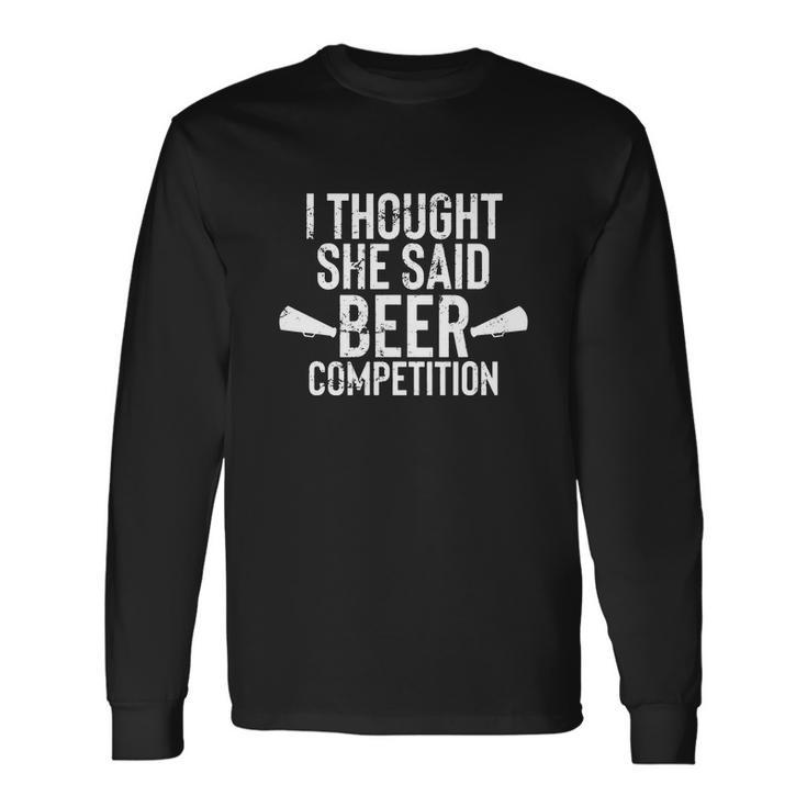 I Thought She Said Beer Competition Shirt Cheer Dad V3 Long Sleeve T-Shirt