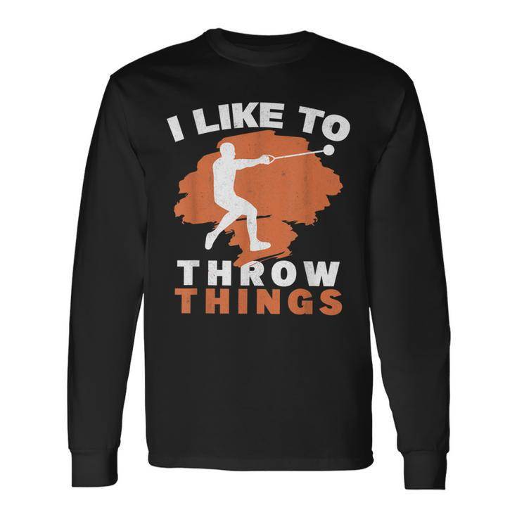 I Like To Throw Things Hammer Throwing Hammer Thrower Long Sleeve T-Shirt