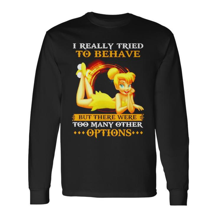 Tinker Bell I Really Tried To Behave But There Were Options Long Sleeve T-Shirt T-Shirt