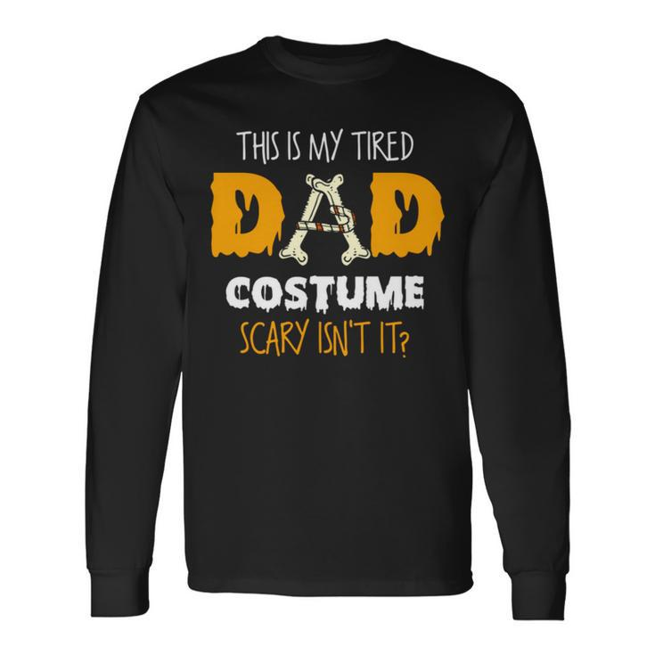 This Is My Tired Dad Costume Scary Isn’T It Halloween Single Dad S Long Sleeve T-Shirt T-Shirt