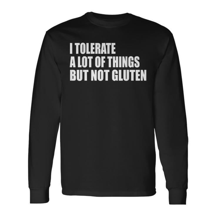 I Tolerate A Lot Of Things But Not Gluten Celiac Disease Long Sleeve T-Shirt