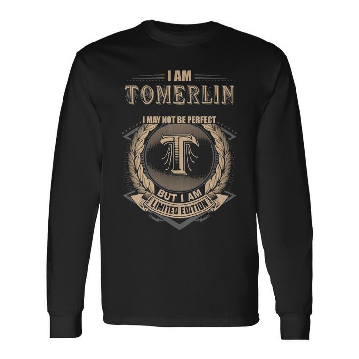 I Am Tomerlin I May Not Be Perfect But I Am Limited Edition Shirt Long Sleeve T-Shirt